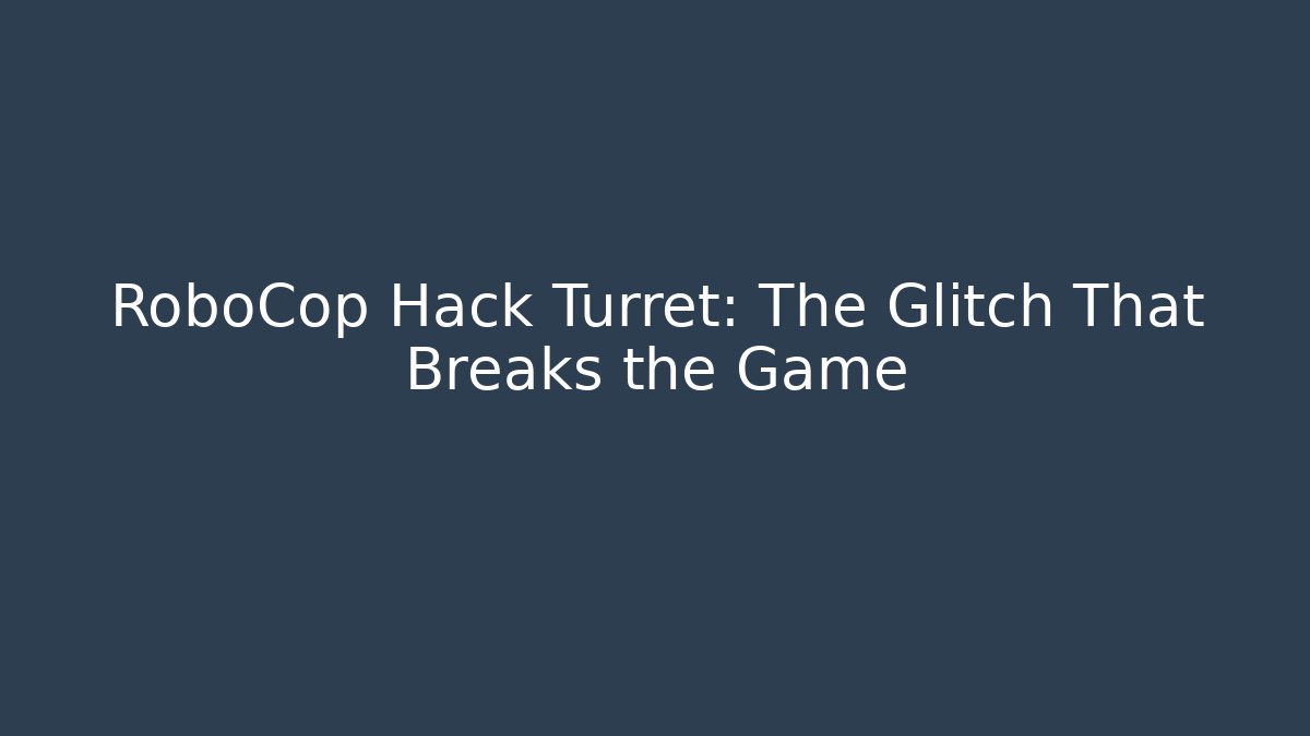 RoboCop Hack Turret: The Glitch That Breaks the Game