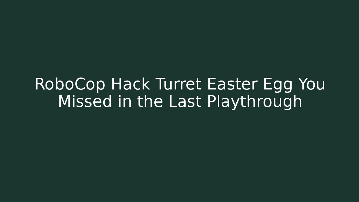 RoboCop Hack Turret Easter Egg You Missed in the Last Playthrough