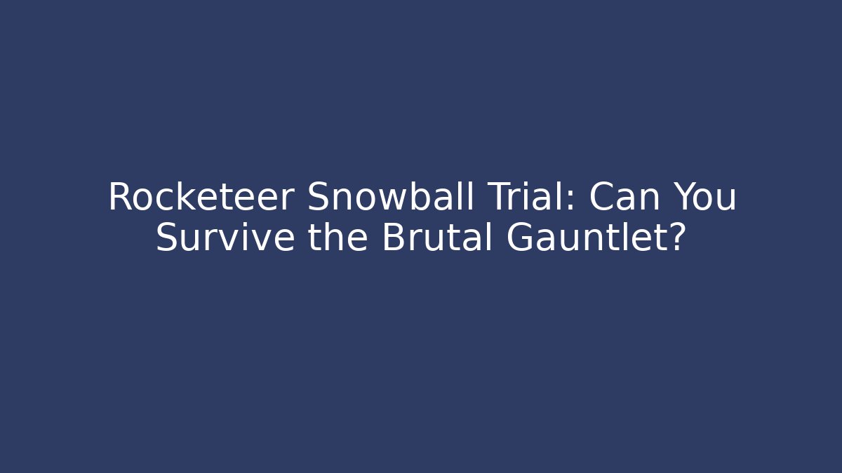 Rocketeer Snowball Trial: Can You Survive the Brutal Gauntlet?