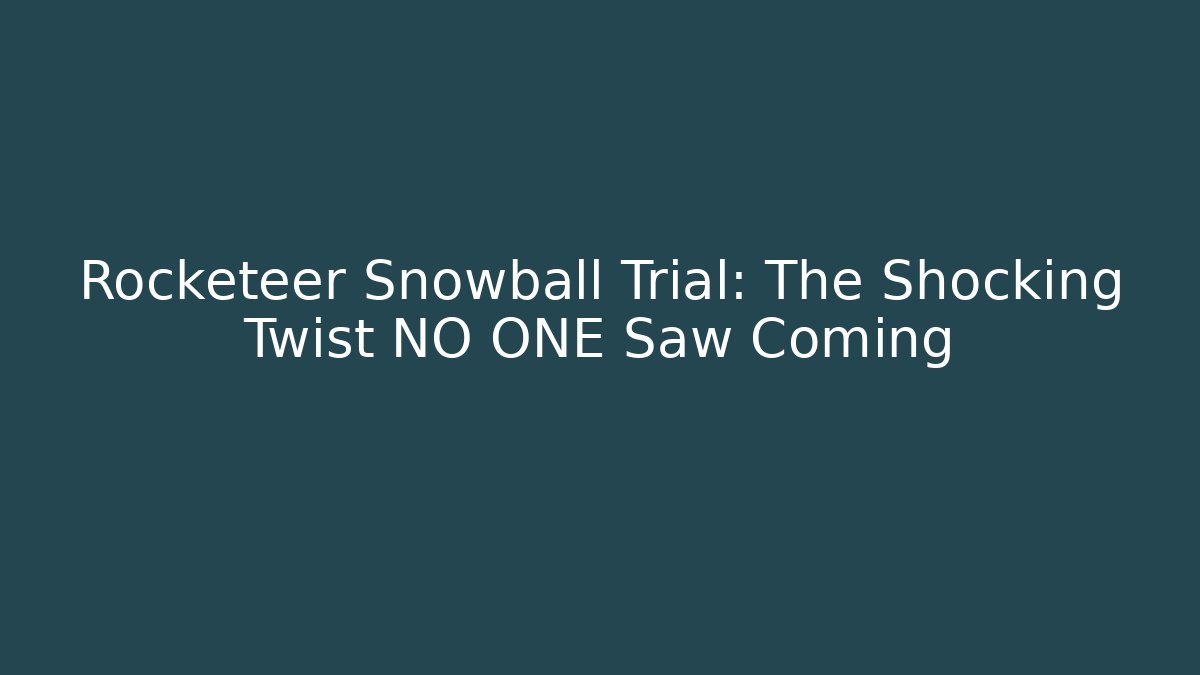 Rocketeer Snowball Trial: The Shocking Twist NO ONE Saw Coming