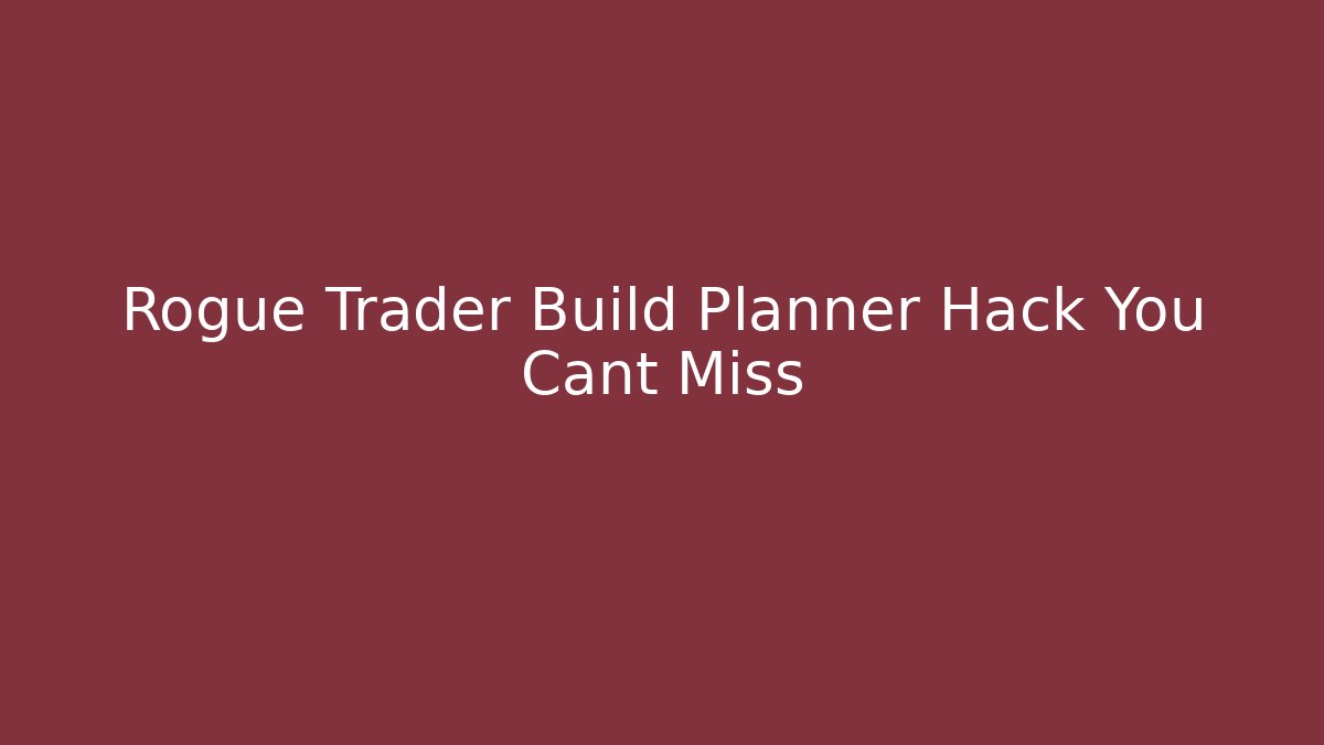 Rogue Trader Build Planner Hack You Cant Miss
