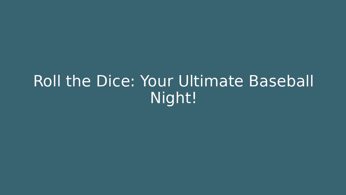Roll the Dice: Your Ultimate Baseball Night!
