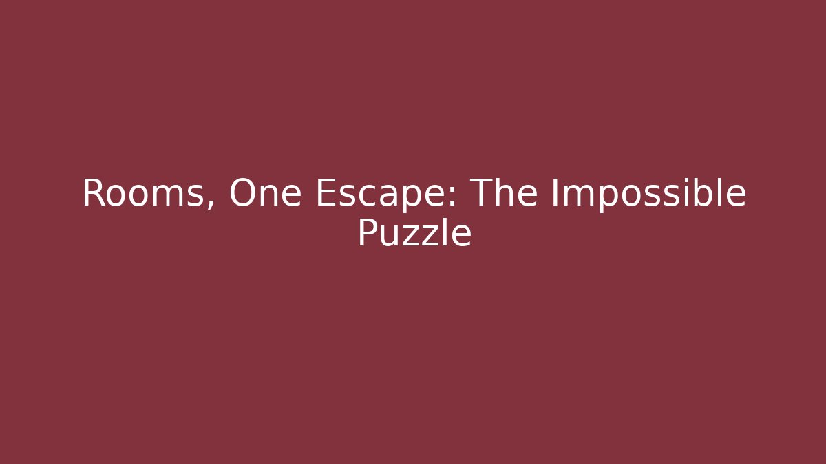 Rooms, One Escape: The Impossible Puzzle