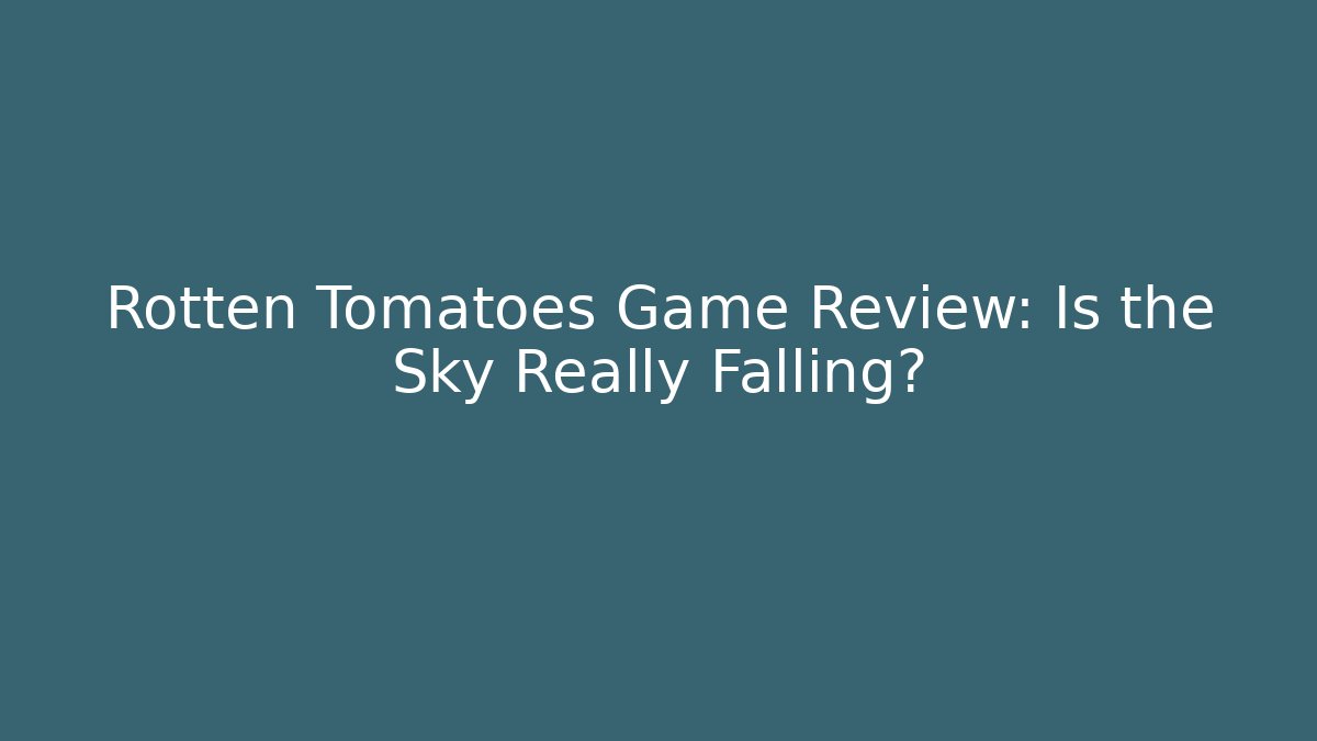 Rotten Tomatoes Game Review: Is the Sky Really Falling?