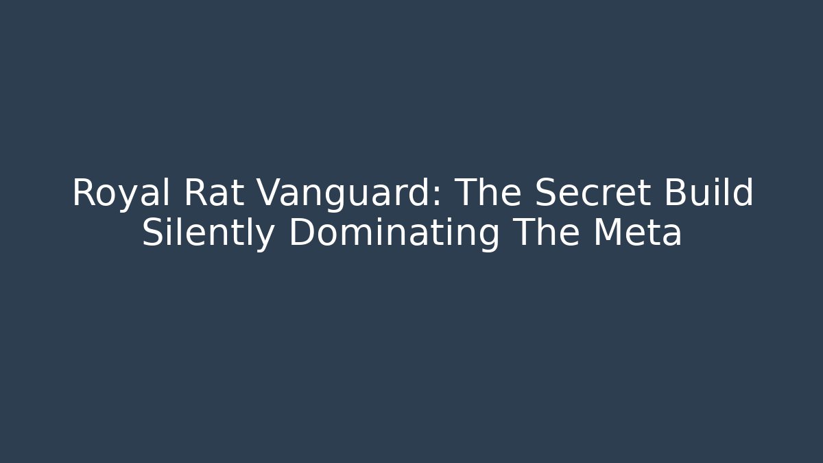 Royal Rat Vanguard: The Secret Build Silently Dominating The Meta