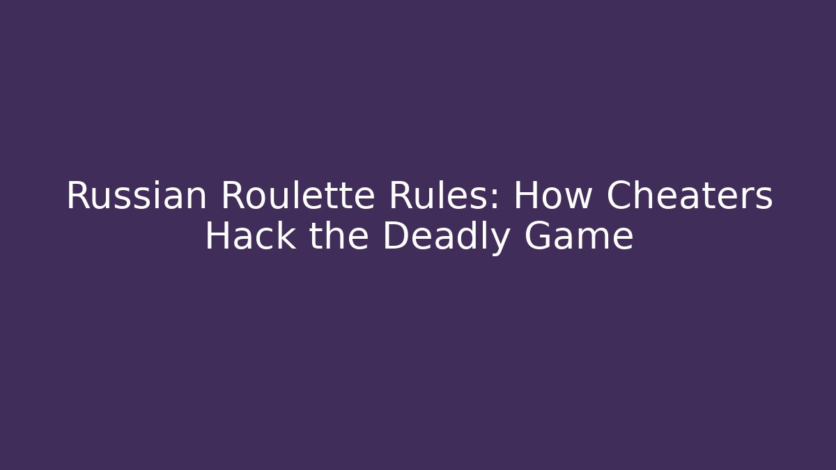 Russian Roulette Rules: How Cheaters Hack the Deadly Game