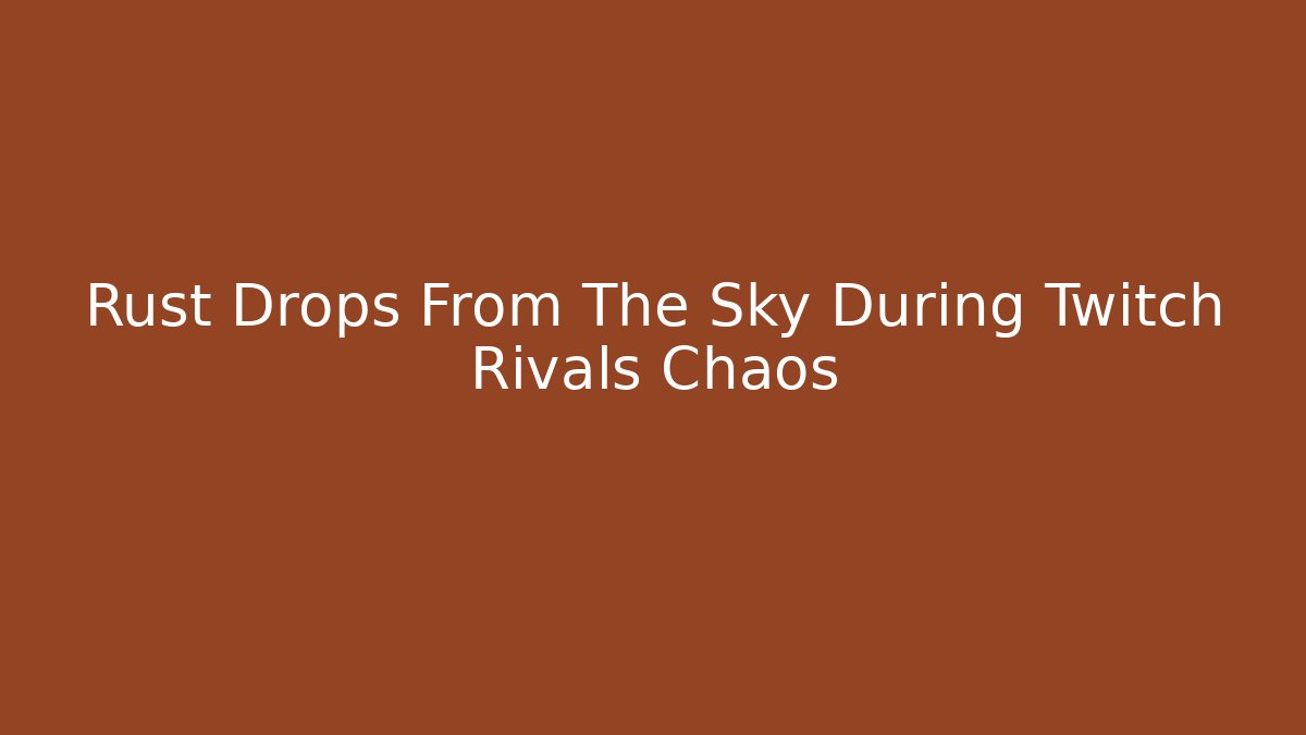 Rust Drops From The Sky During Twitch Rivals Chaos