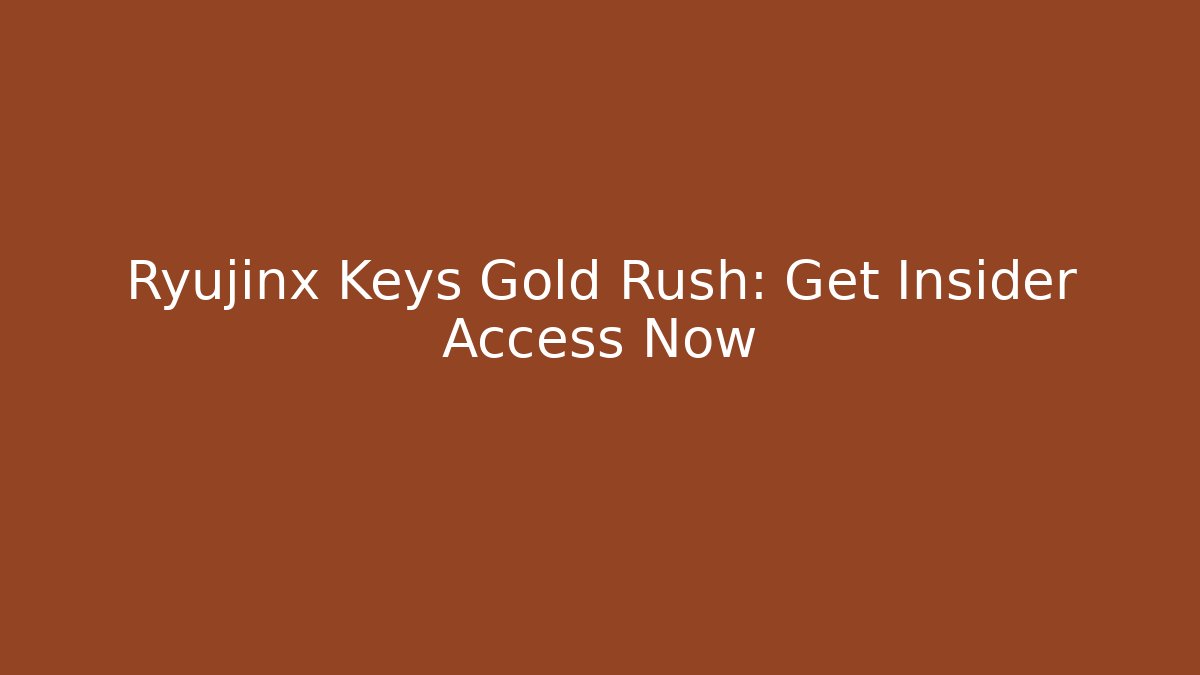 Ryujinx Keys Gold Rush: Get Insider Access Now
