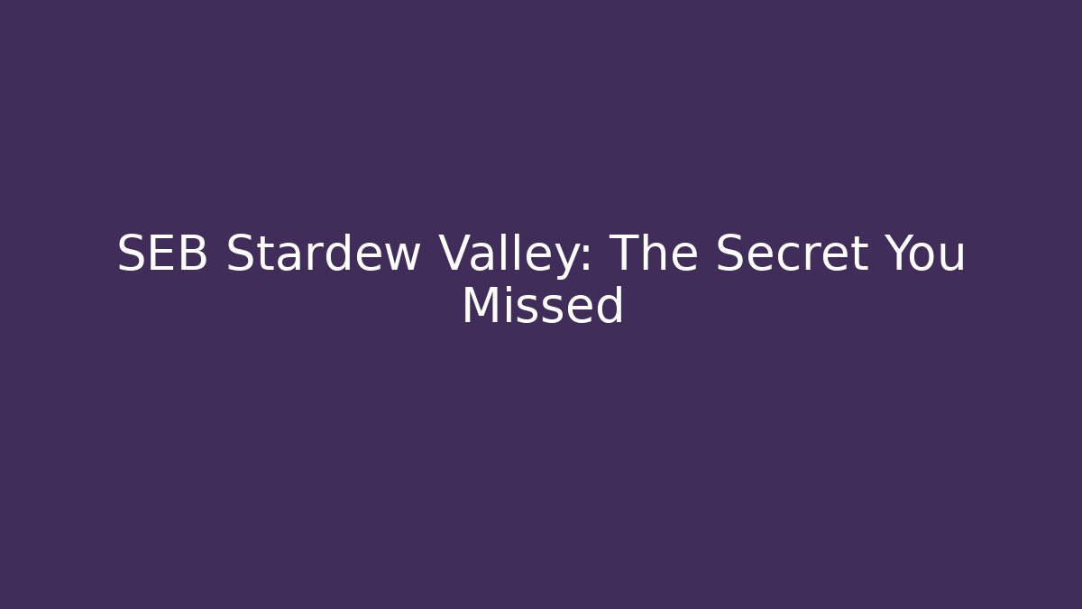 SEB Stardew Valley: The Secret You Missed