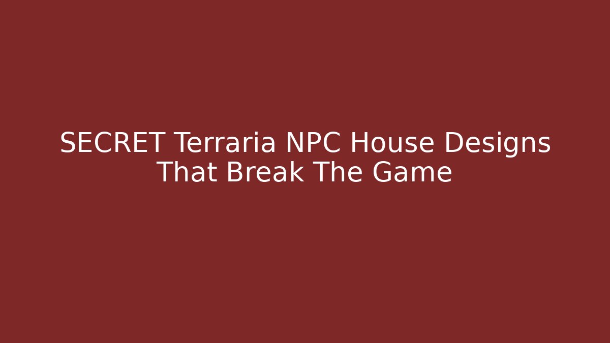 SECRET Terraria NPC House Designs That Break The Game