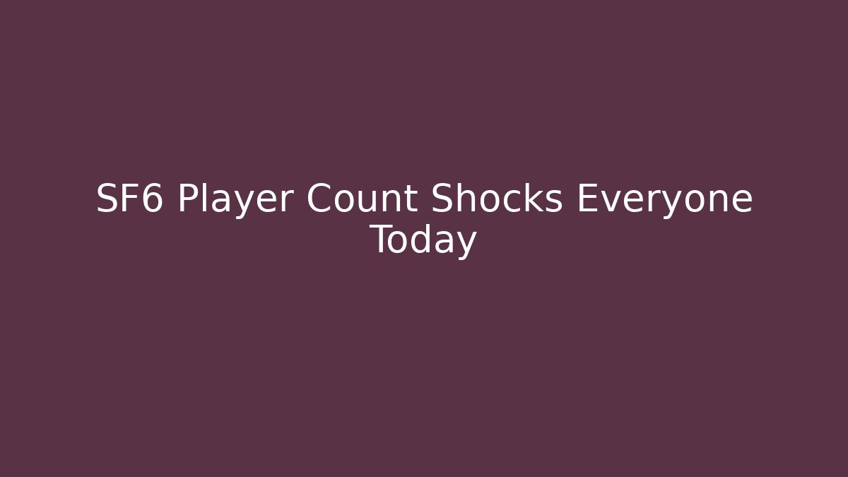 SF6 Player Count Shocks Everyone Today - Sports History Weekly
