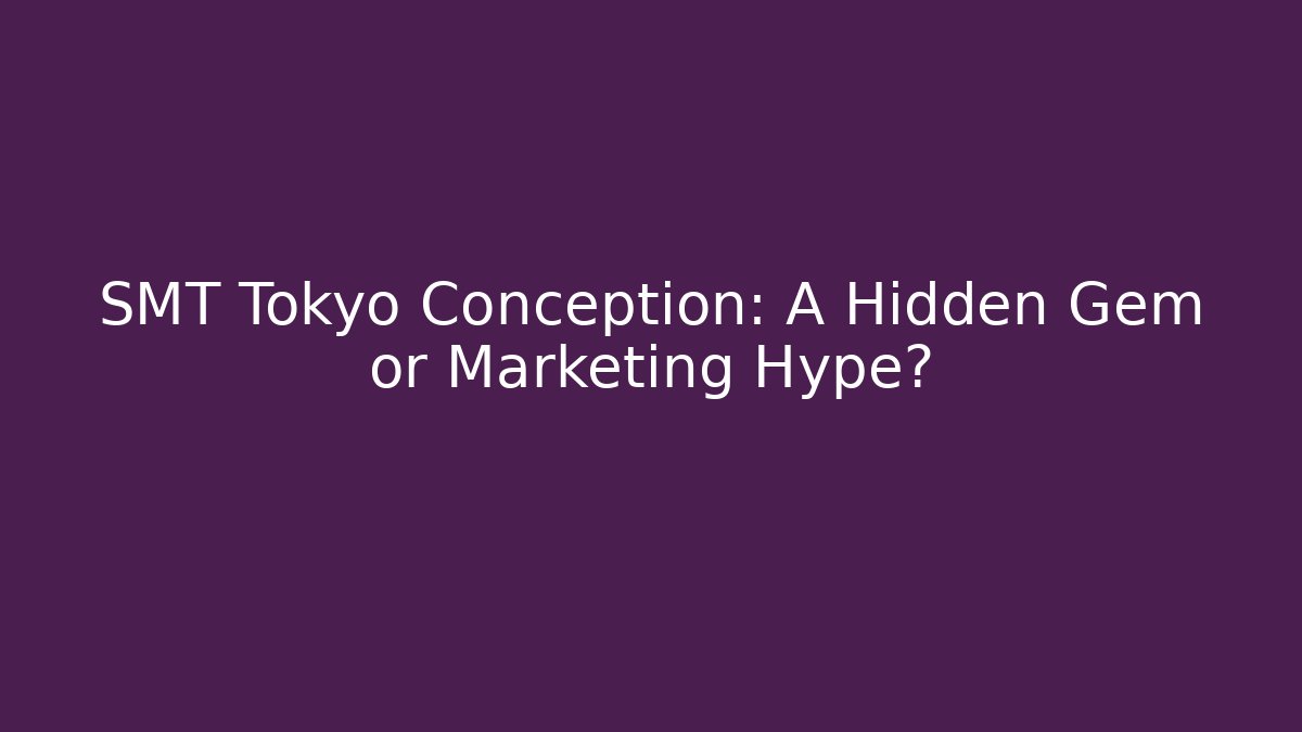 SMT Tokyo Conception: A Hidden Gem or Marketing Hype?