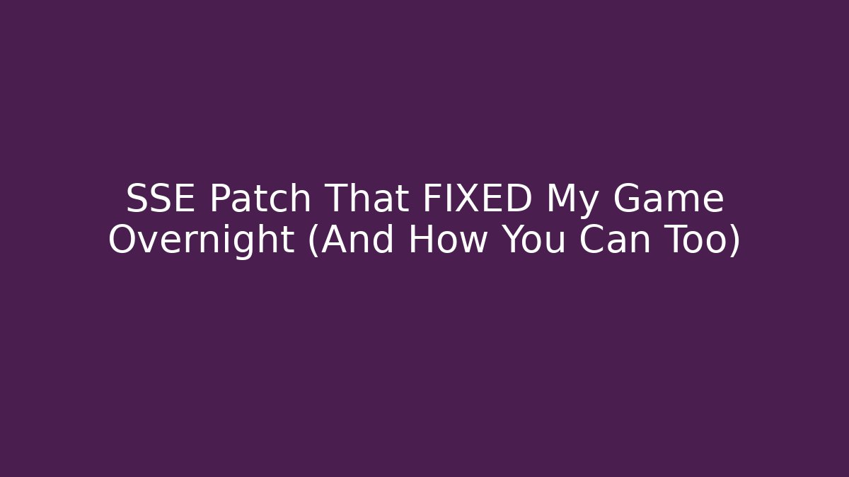 SSE Patch That FIXED My Game Overnight (And How You Can Too)