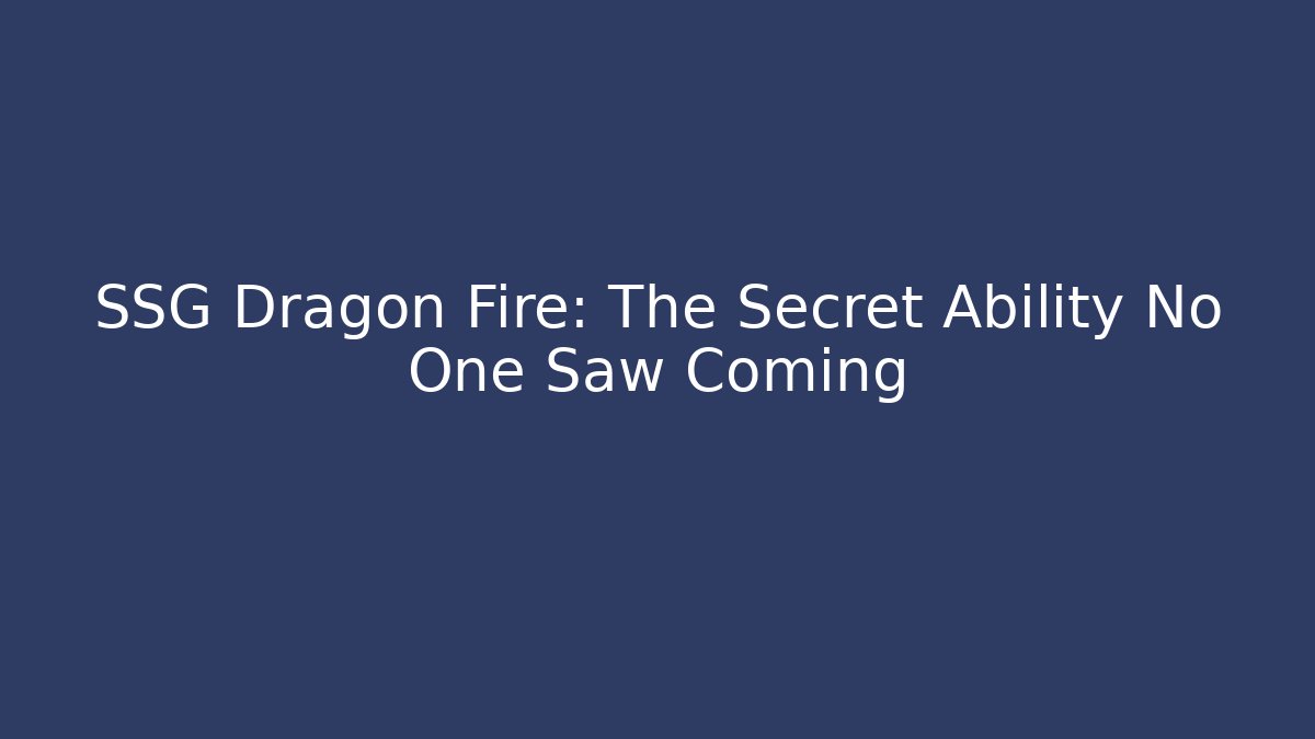 SSG Dragon Fire: The Secret Ability No One Saw Coming