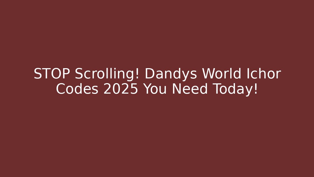 STOP Scrolling! Dandys World Ichor Codes 2025 You Need Today! - Sports History Weekly