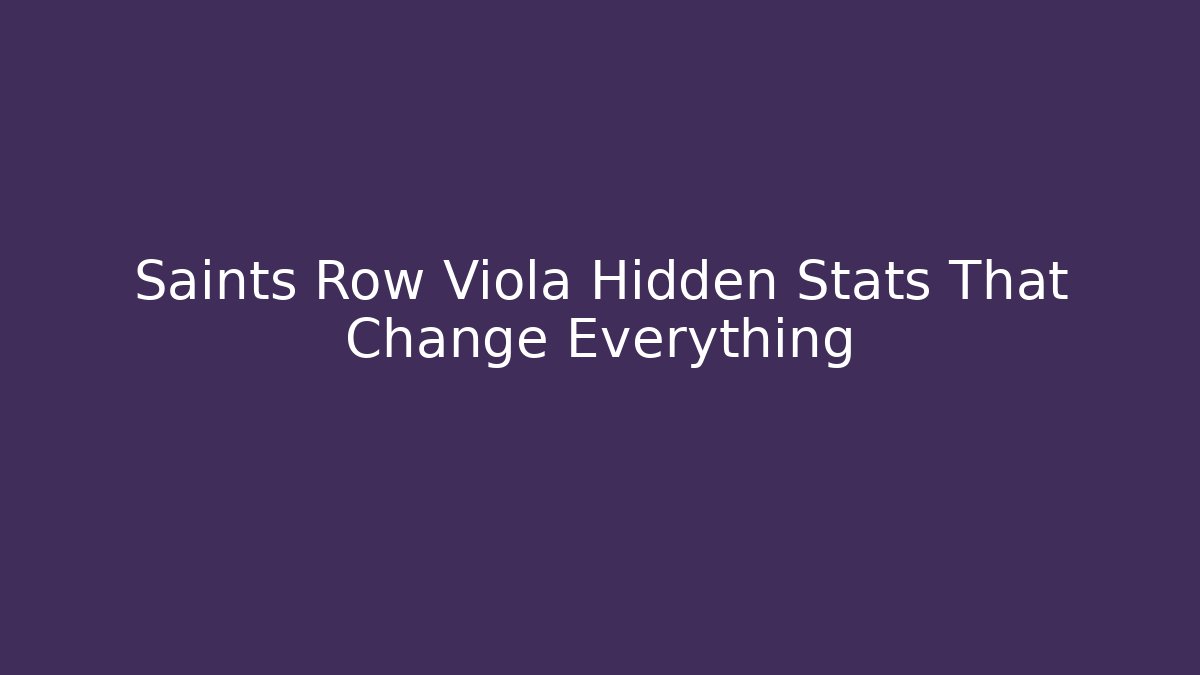 Saints Row Viola Hidden Stats That Change Everything