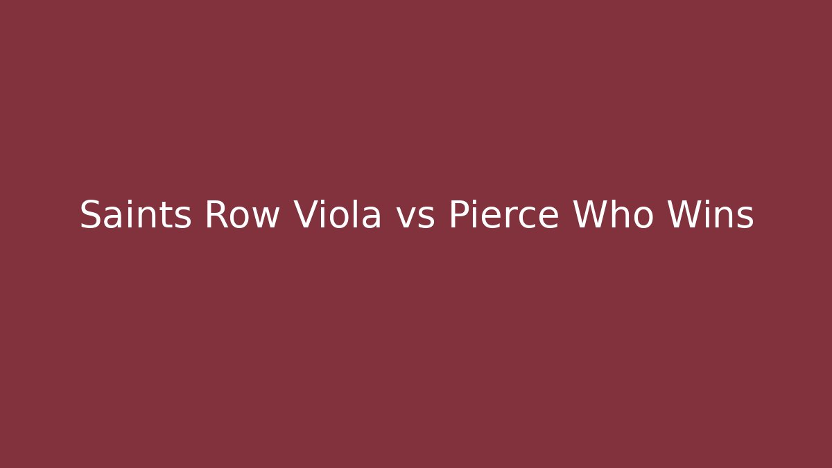 Saints Row Viola vs Pierce Who Wins - Sports History Weekly