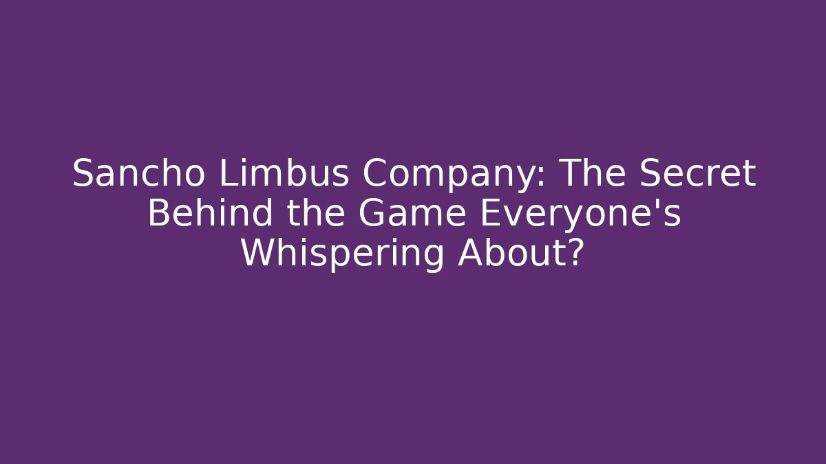 Sancho Limbus Company: The Secret Behind the Game Everyone’s Whispering About?