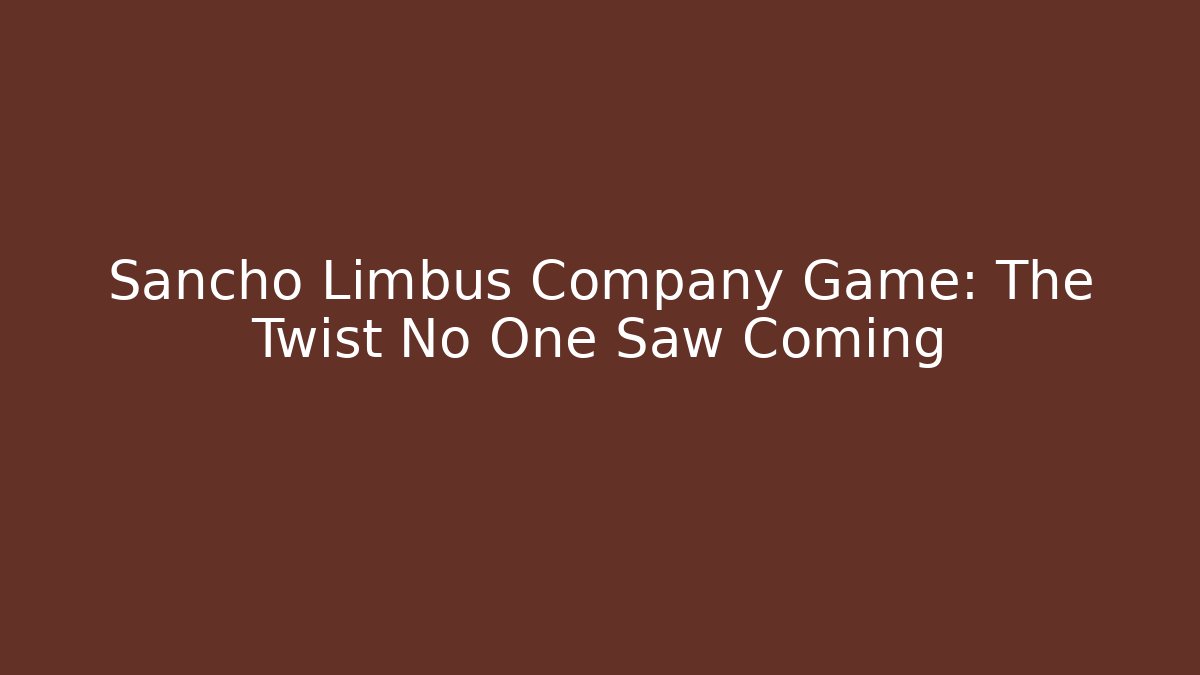 Sancho Limbus Company Game: The Twist No One Saw Coming