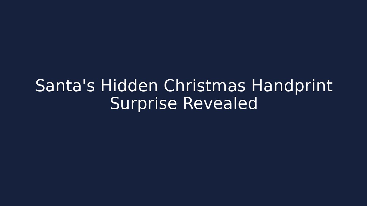 Santa's Hidden Christmas Handprint Surprise Revealed
