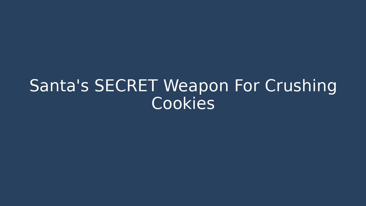 Santa's SECRET Weapon For Crushing Cookies