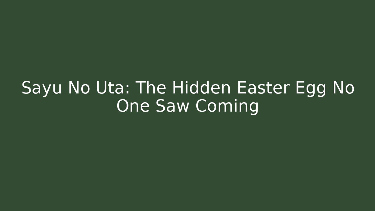 Sayu No Uta: The Hidden Easter Egg No One Saw Coming