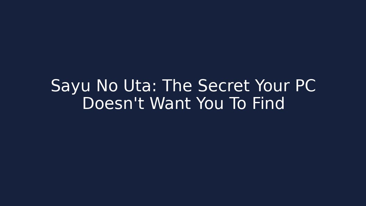 Sayu No Uta: The Secret Your PC Doesn't Want You To Find