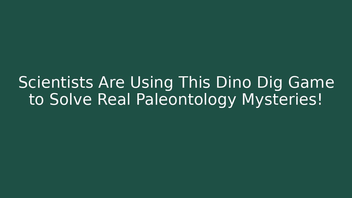 Scientists Are Using This Dino Dig Game to Solve Real Paleontology Mysteries!
