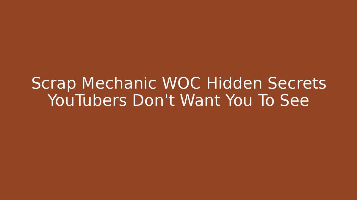 Scrap Mechanic WOC Hidden Secrets YouTubers Don't Want You To See