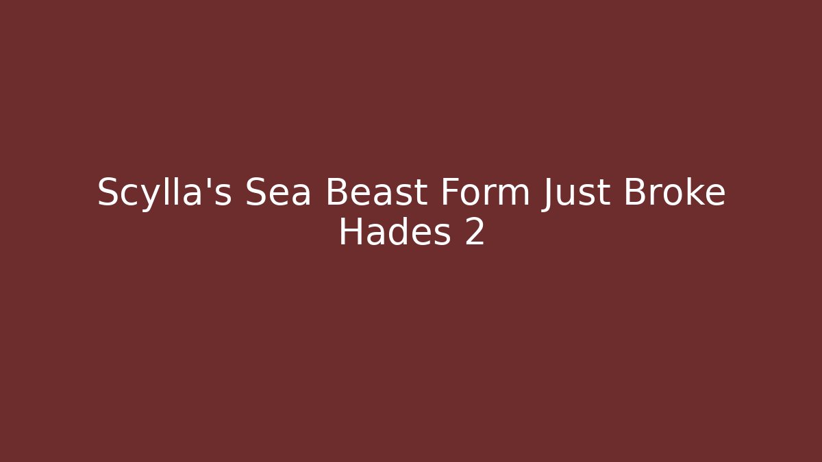 Scylla's Sea Beast Form Just Broke Hades 2