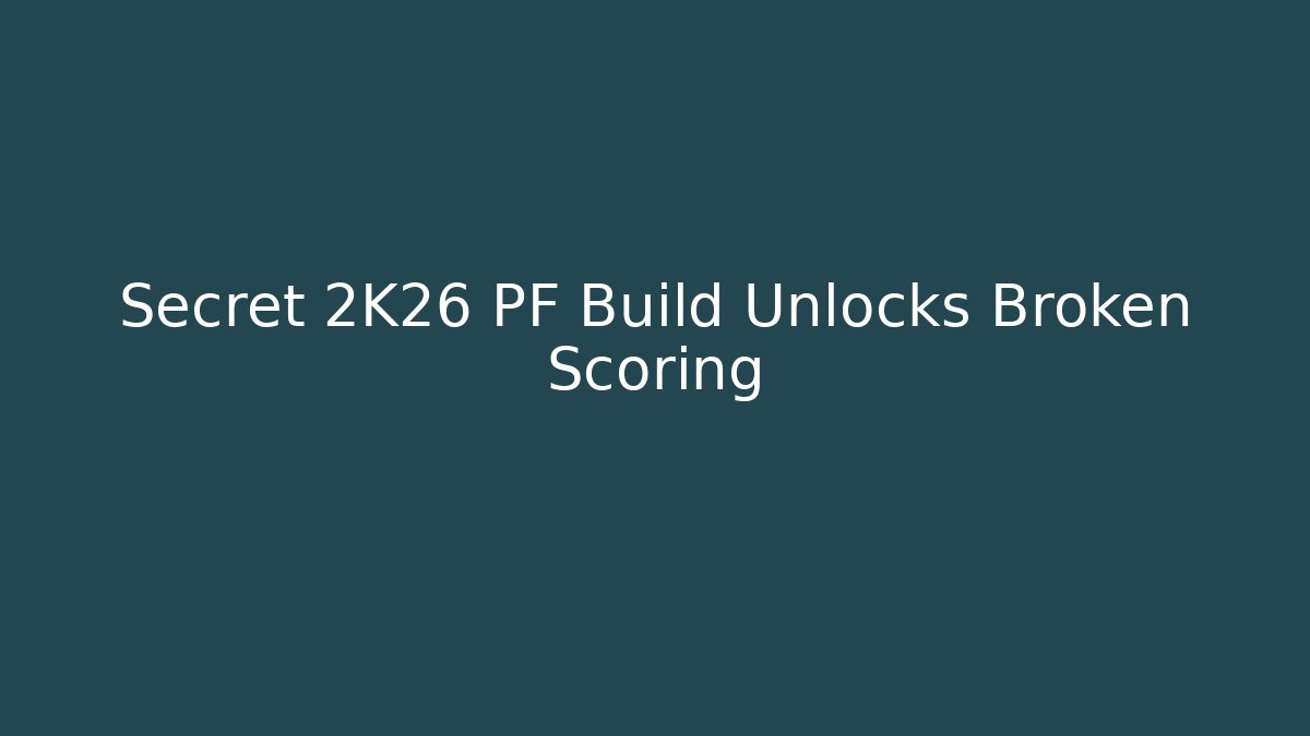 Secret 2K26 PF Build Unlocks Broken Scoring