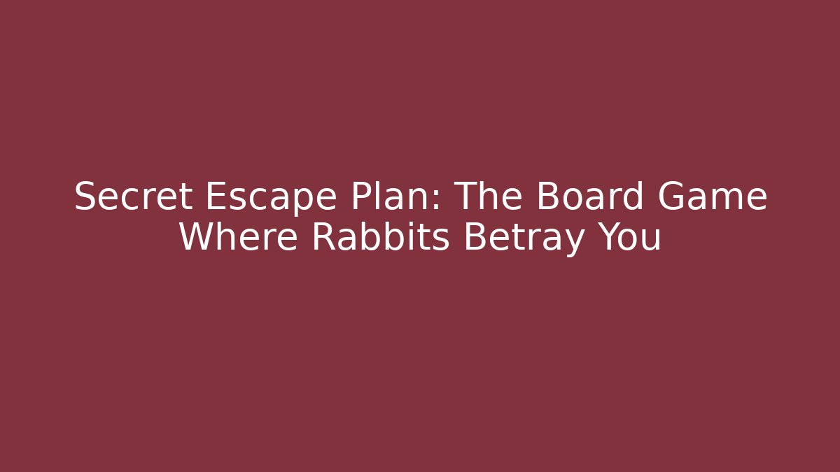 Secret Escape Plan: The Board Game Where Rabbits Betray You