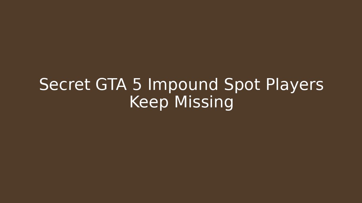 Secret GTA 5 Impound Spot Players Keep Missing