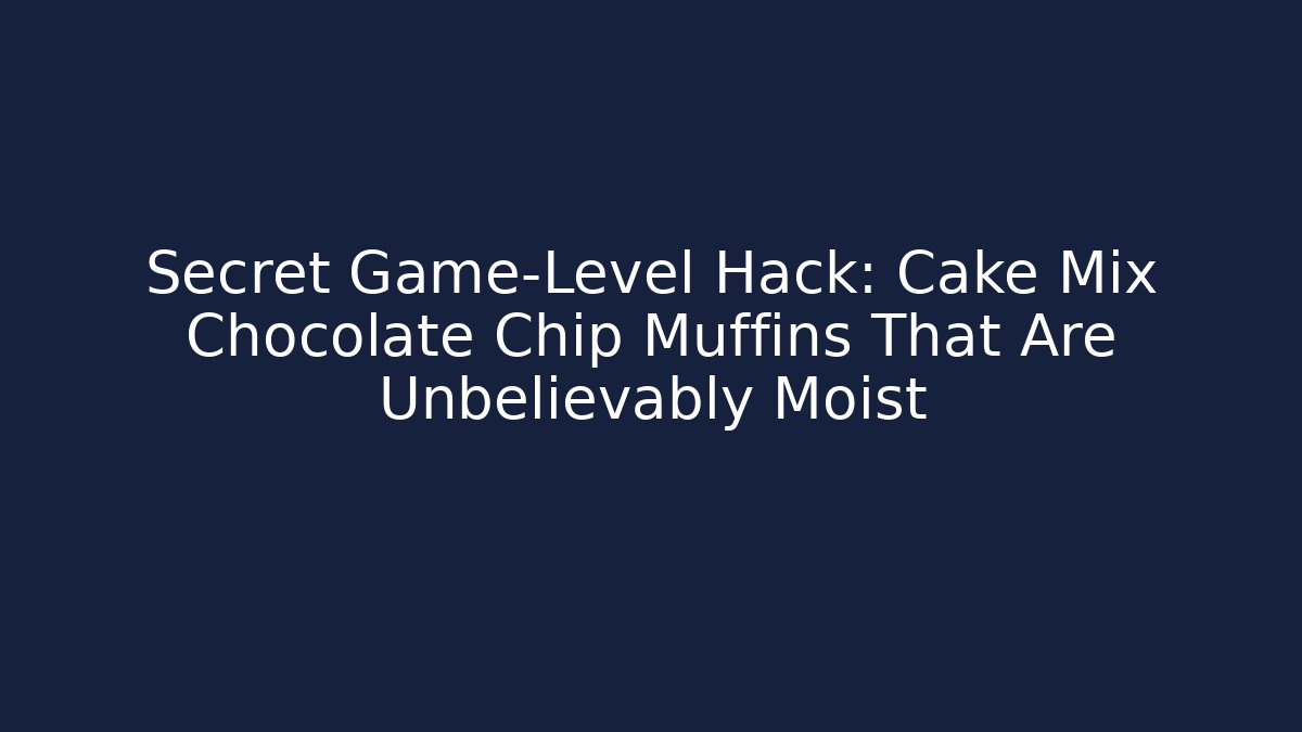 Secret Game-Level Hack: Cake Mix Chocolate Chip Muffins That Are Unbelievably Moist