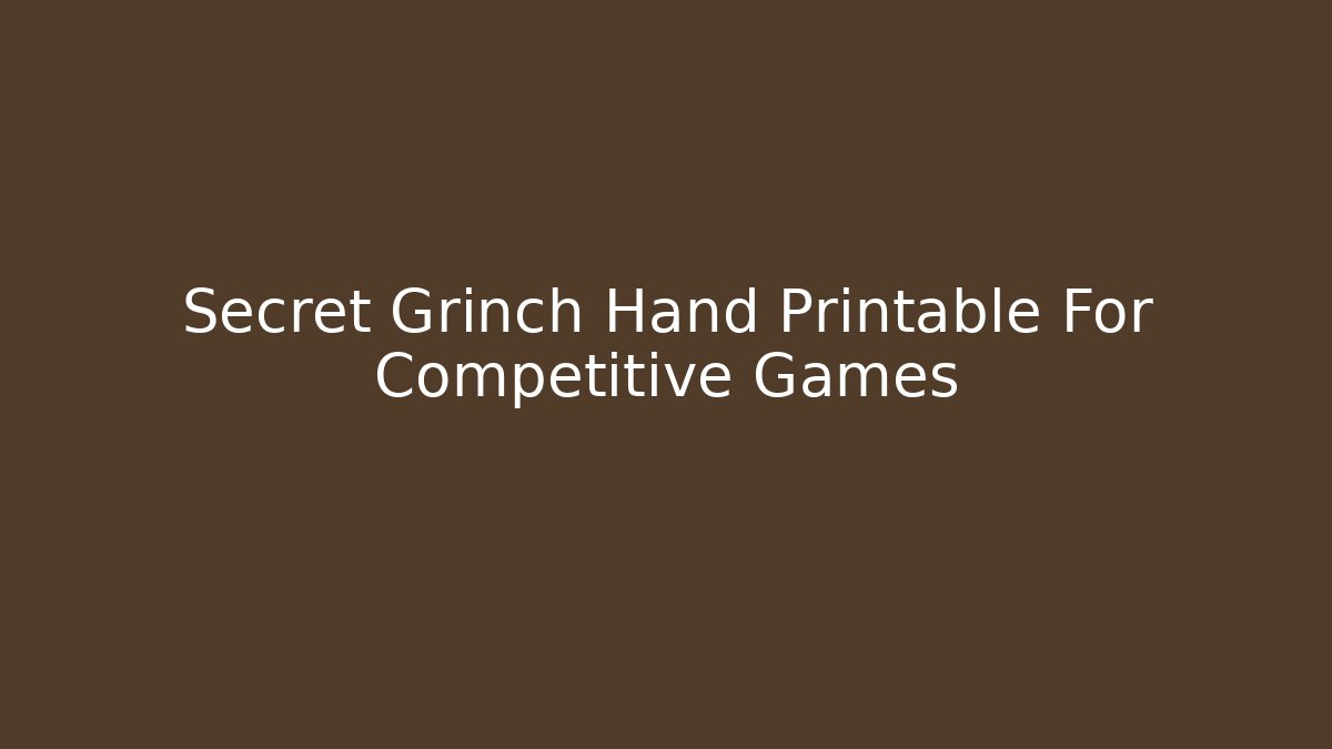 Secret Grinch Hand Printable For Competitive Games