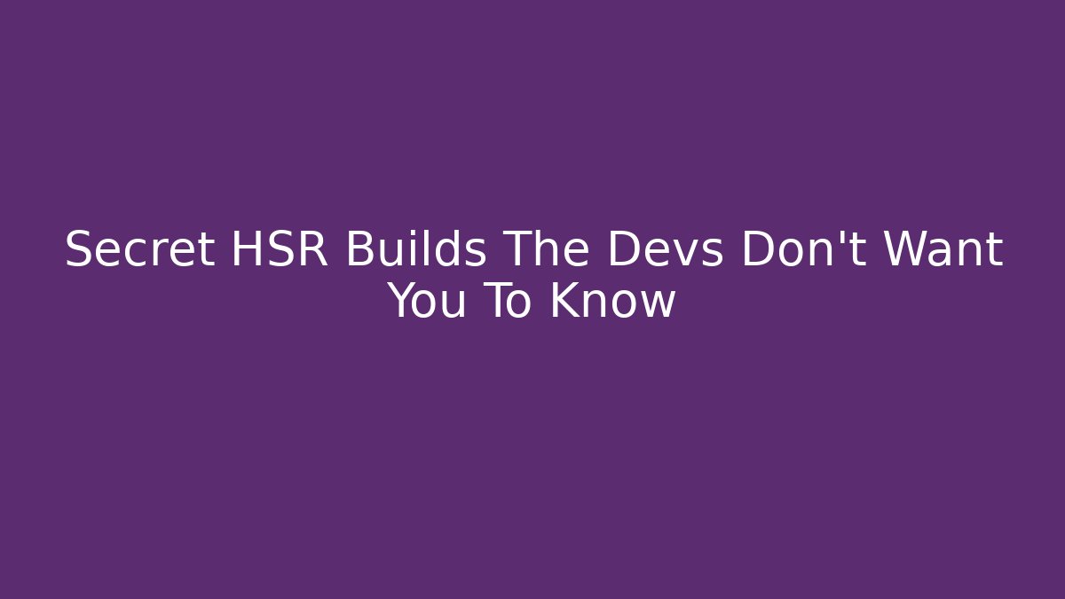 Secret HSR Builds The Devs Don't Want You To Know