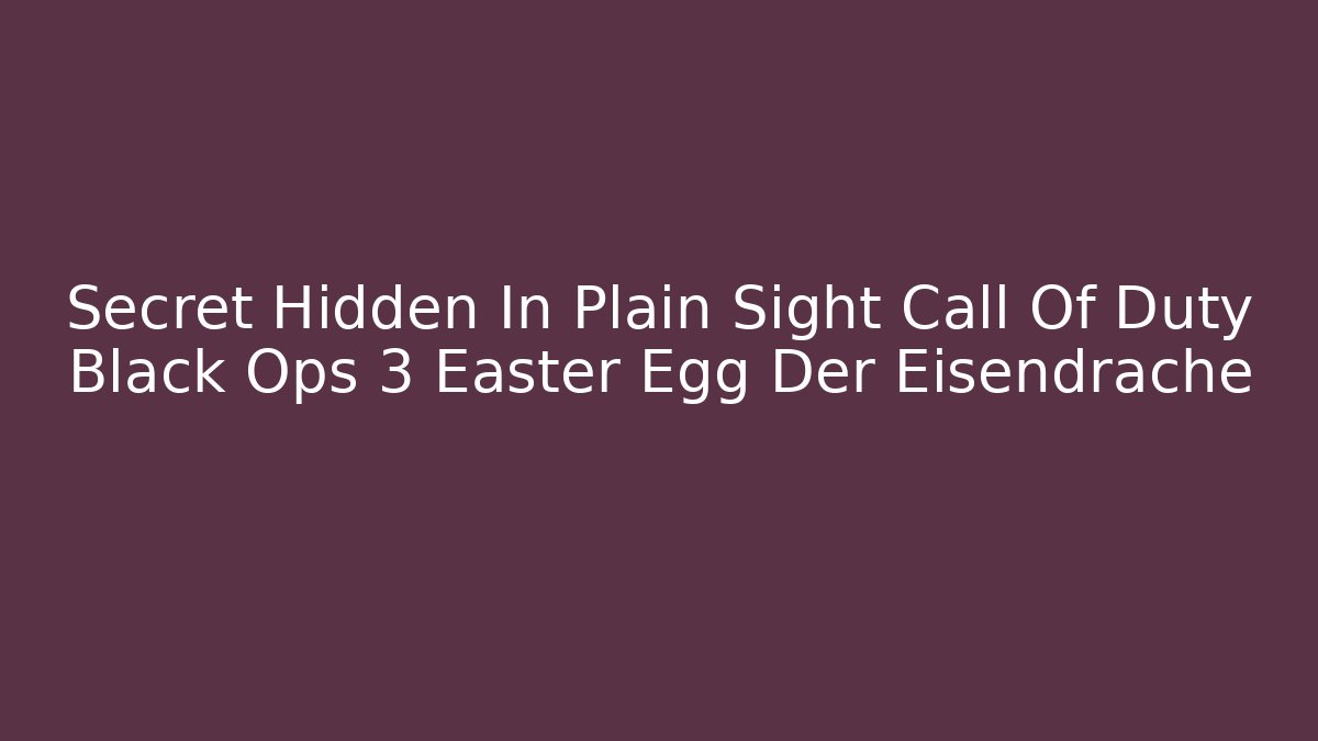 Secret Hidden In Plain Sight Call Of Duty Black Ops 3 Easter Egg Der Eisendrache
