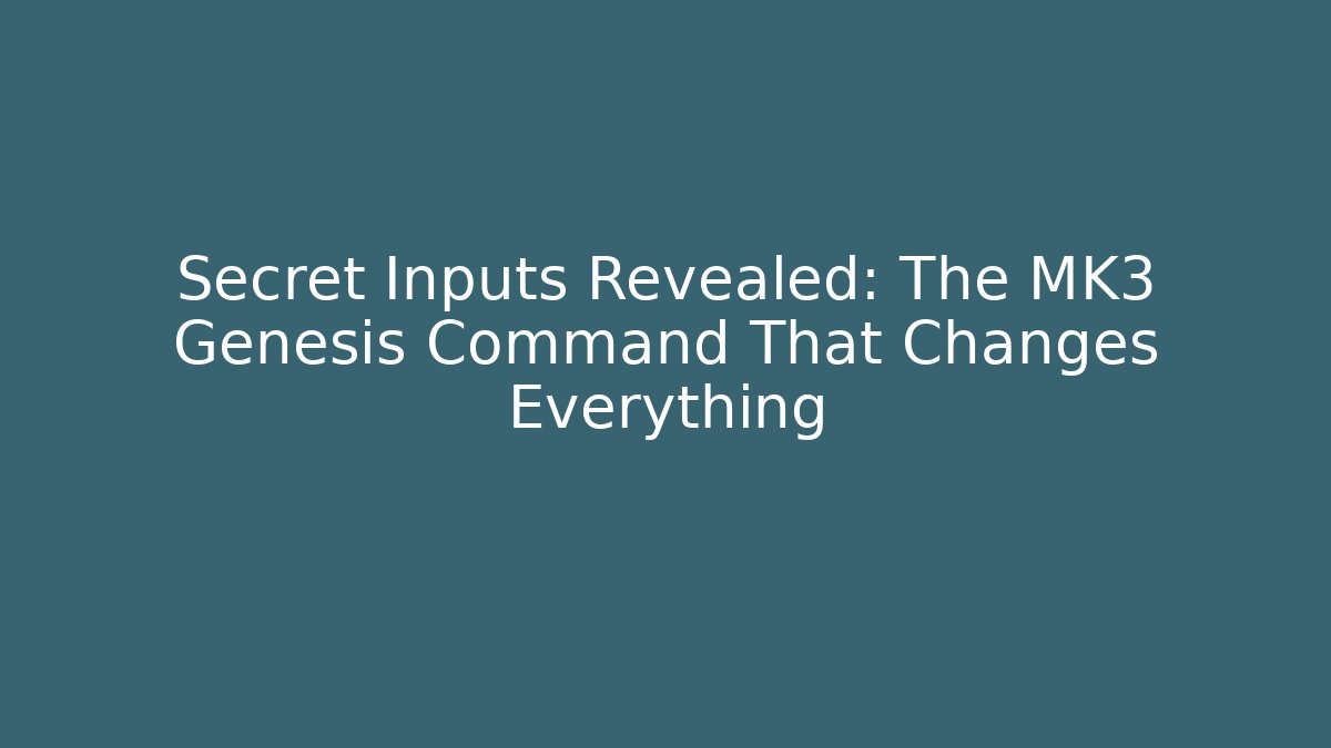Secret Inputs Revealed: The MK3 Genesis Command That Changes Everything