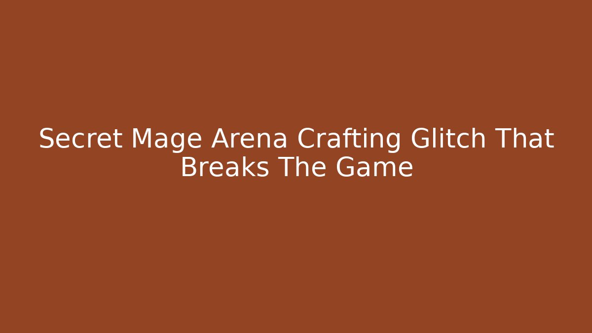 Secret Mage Arena Crafting Glitch That Breaks The Game