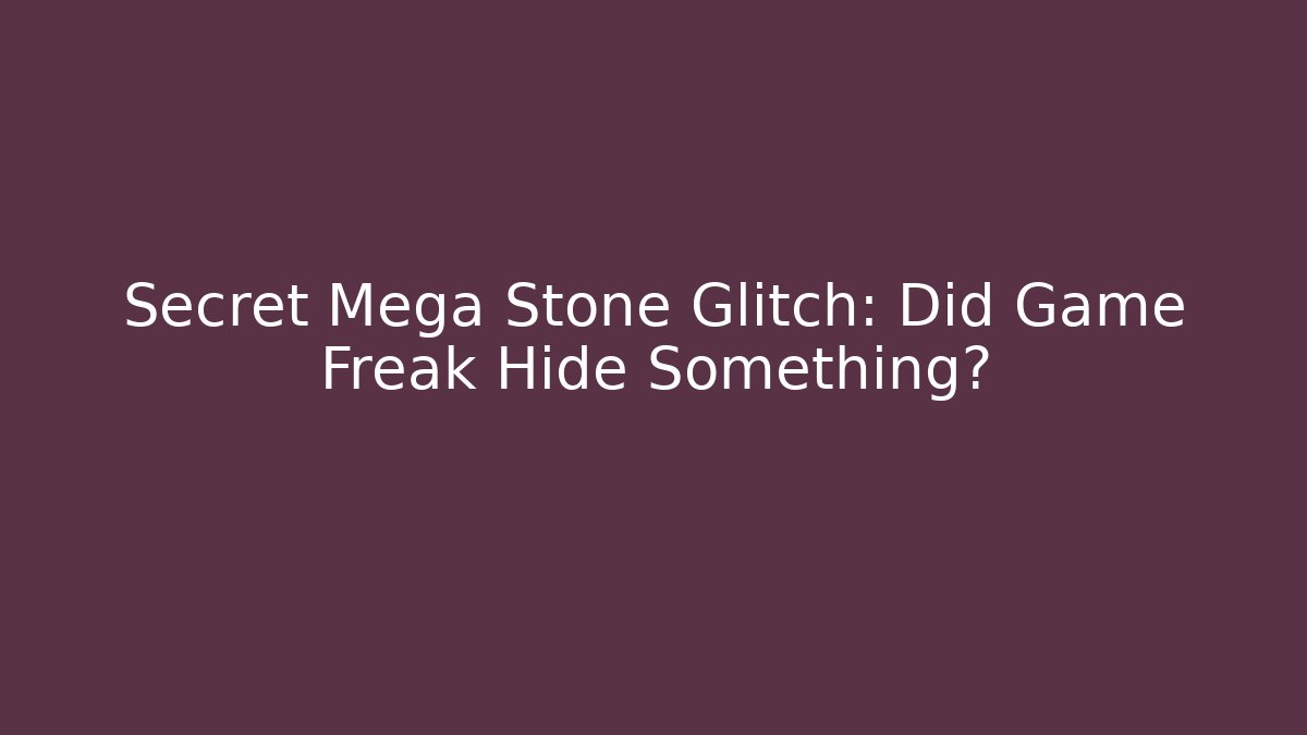 Secret Mega Stone Glitch: Did Game Freak Hide Something?