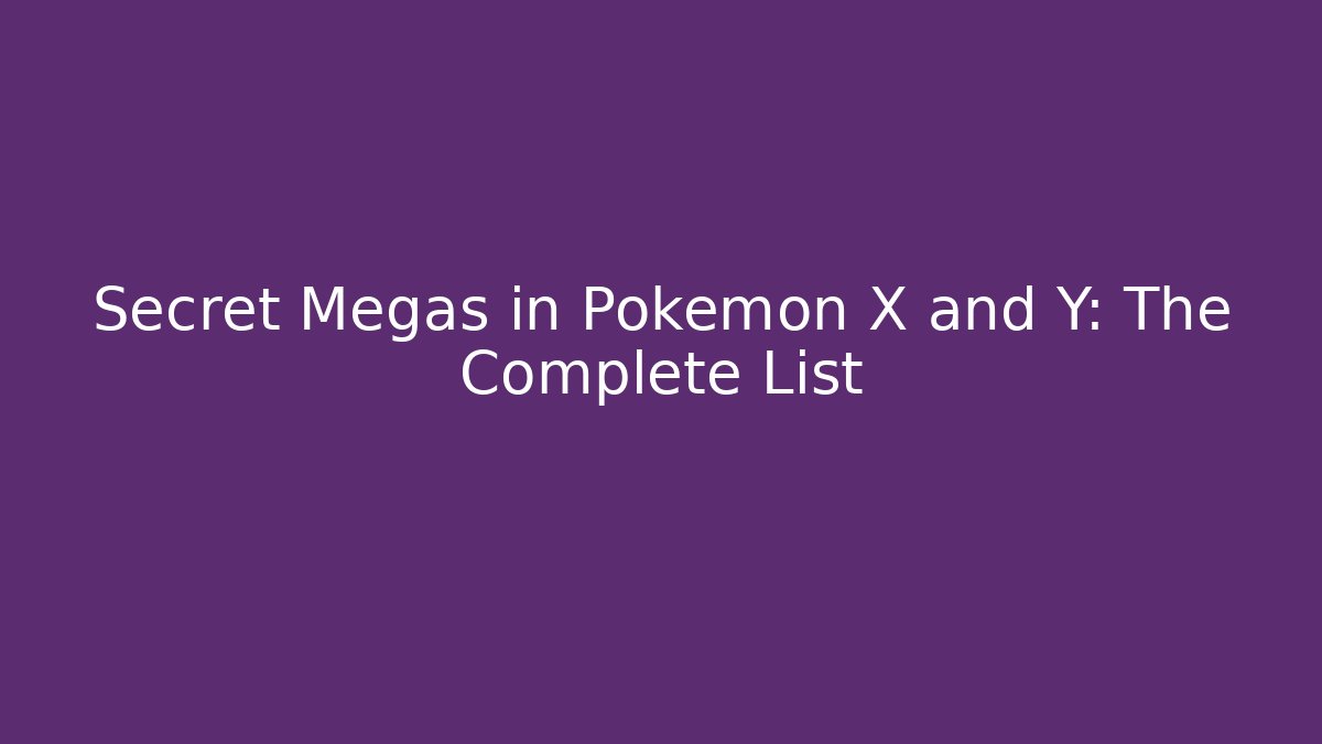 Secret Megas in Pokémon X and Y: The Complete List