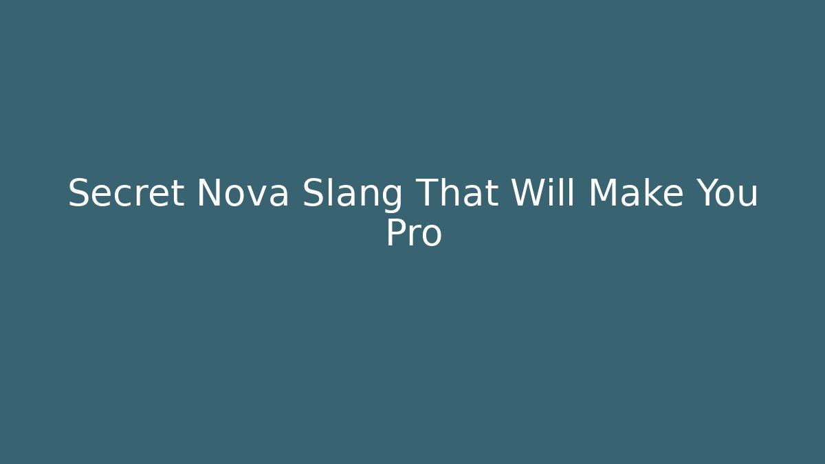 Secret Nova Slang That Will Make You Pro