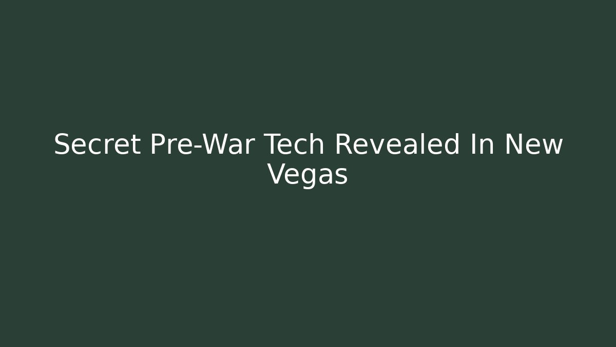 Secret Pre-War Tech Revealed In New Vegas