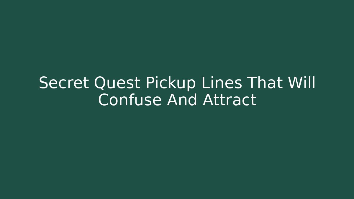 Secret Quest Pickup Lines That Will Confuse And Attract - Sports History Weekly