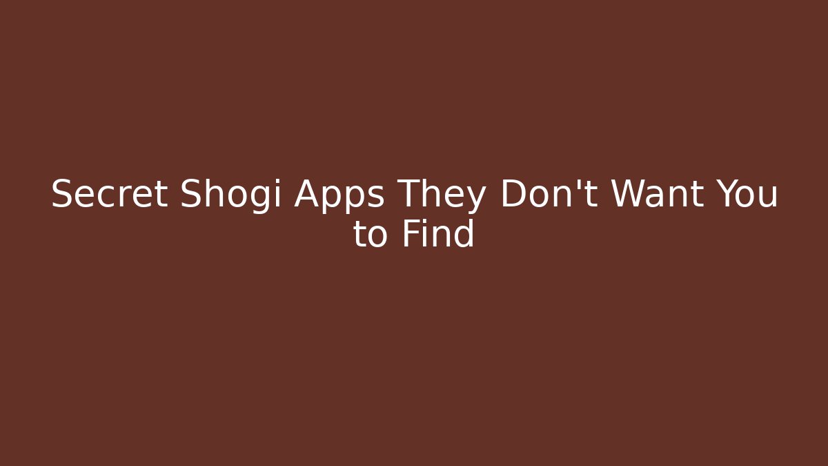 Secret Shogi Apps They Don't Want You to Find