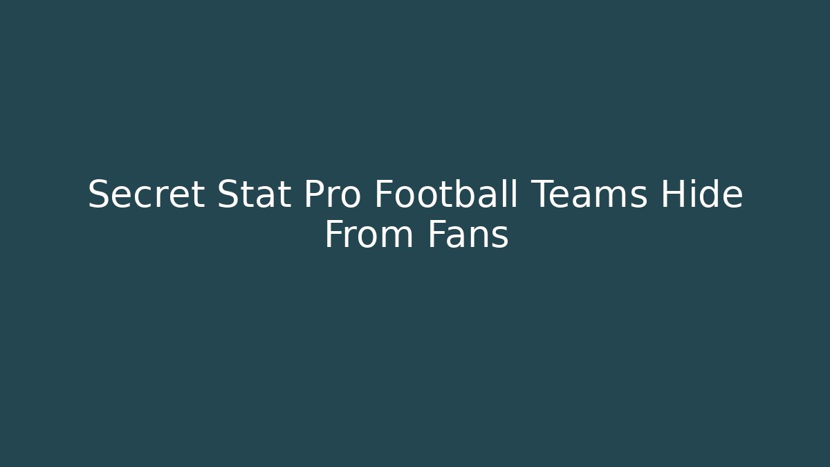 Secret Stat Pro Football Teams Hide From Fans