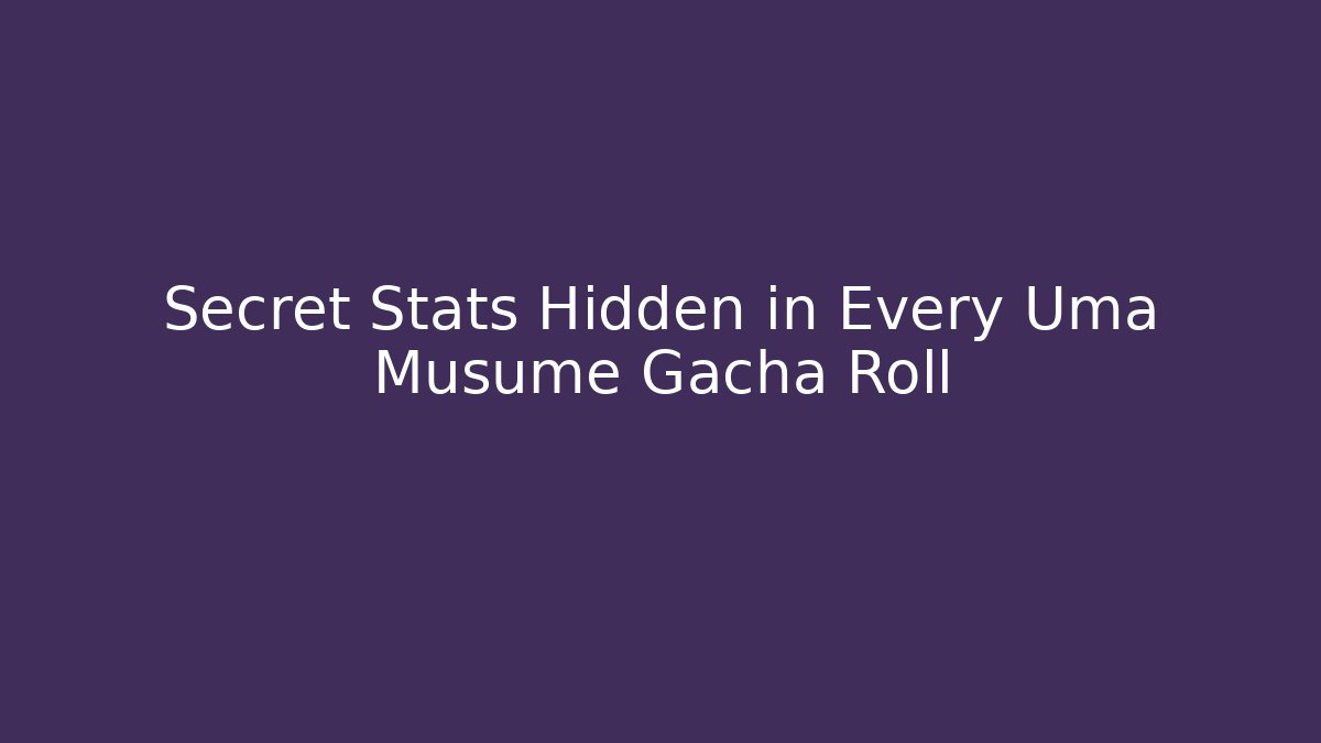 Secret Stats Hidden in Every Uma Musume Gacha Roll