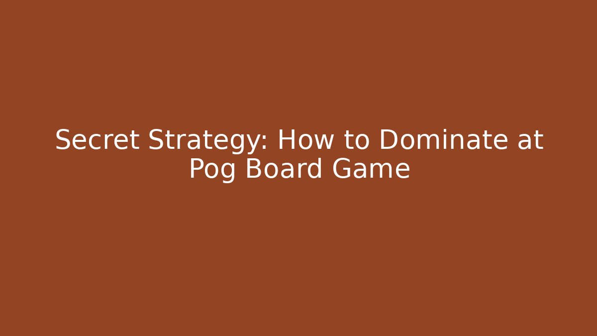 Secret Strategy: How to Dominate at Pog Board Game
