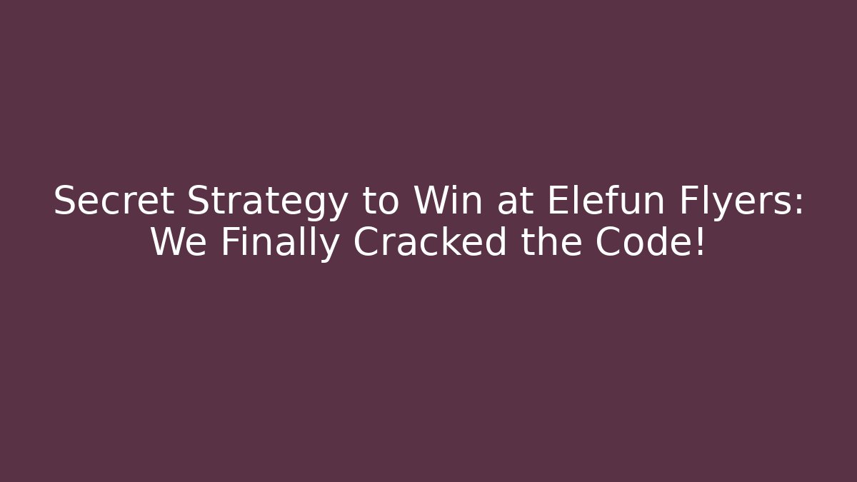 Secret Strategy to Win at Elefun Flyers: We Finally Cracked the Code!