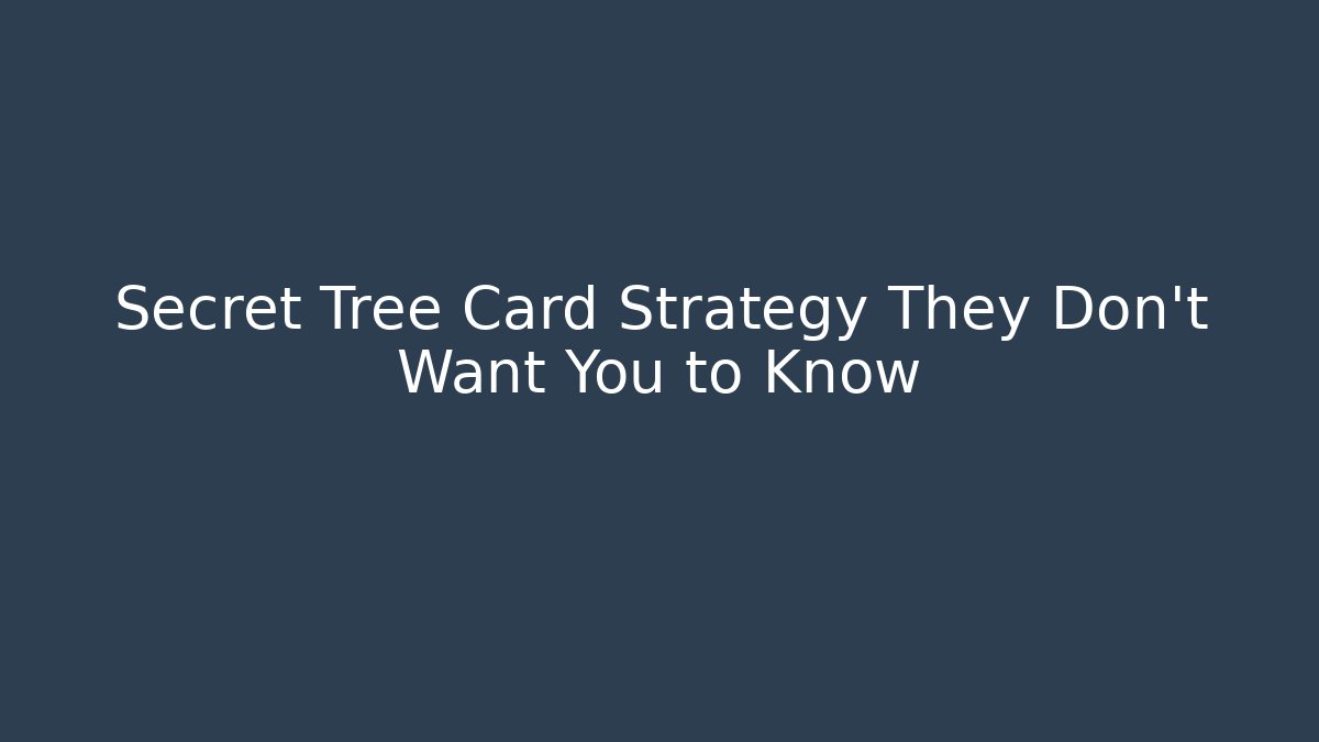 Secret Tree Card Strategy They Don’t Want You to Know